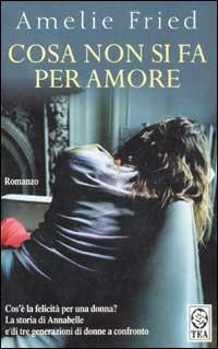 Cosa non si fa per amore - Amelie Fried - copertina