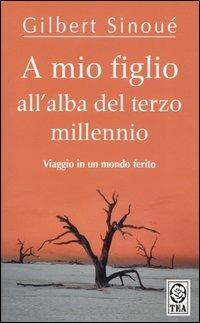 A mio figlio all'alba del terzo millennio - Gilbert Sinoué - copertina