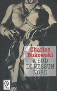 A Sud di nessun Nord. Storie di una vita sepolta - Charles Bukowski - copertina