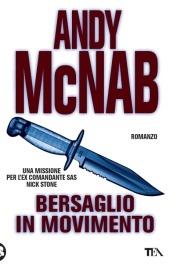 Bersaglio in movimento. Una missione per l'ex comandante SAS Nick Stone - Andy McNab - copertina