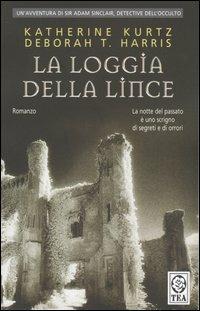 La loggia della lince - Katherine Kurtz,Deborah T. Harris - copertina