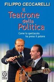 Il teatrone della politica. Come lo spettacolo ha preso il potere - Filippo Ceccarelli - copertina