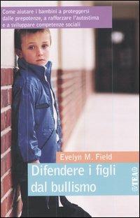 Difendere i figli dal bullismo - Evelyn M. Field - copertina