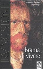 Brama di vivere. Il romanzo di Van Gogh