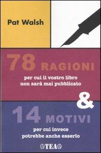 Settantotto ragioni per cui il vostro libro non sarà mai pubblicato e 14 motivi per cui invece potrebbe anche esserlo - Pat Walsh - 4