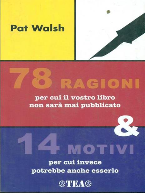 Settantotto ragioni per cui il vostro libro non sarà mai pubblicato e 14 motivi per cui invece potrebbe anche esserlo - Pat Walsh - copertina