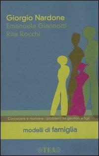 Modelli di famiglia. Conoscere e risolvere i problemi tra genitori e figli - Giorgio Nardone,Emanuela Giannotti,Rita Rocchi - copertina