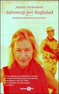 Autostop per Baghdad. In memoria di Marla Ruzicka, pacifista - Jennifer Abrahamson - copertina
