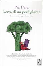 L'orto di un perdigiorno. Confessioni di un apprendista ortolano