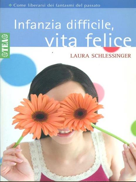 Infanzia difficile, vita felice - Laura Schlessinger - 2