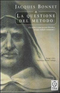 La questione del metodo. Un'indagine di Giordano Bruno - Jacques Bonnet - copertina
