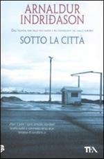 Sotto la città. I casi dell'ispettore Erlendur Sveinsson. Vol. 1