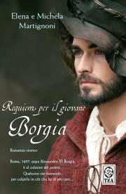 Requiem per il giovane Borgia - Elena Martignoni,Michela Martignoni - copertina