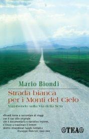 Strada bianca per i monti del cielo. Vagabondo sulla Via della seta - Mario Biondi - copertina