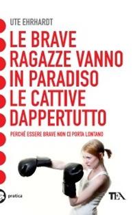 Le brave ragazze vanno in paradiso le cattive dappertutto - Ute Ehrhardt - copertina