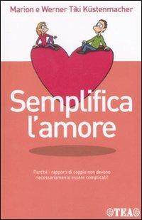 Semplifica l'amore - Werner T. Küstenmacher,Marion Küstenmacher - copertina