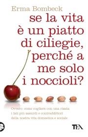 Se la vita è un piatto di ciliege, perché a me solo i noccioli? - Erma Bombeck - copertina