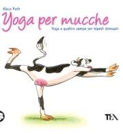 Yoga per mucche. Yoga a quattro zampe per bipedi stressati - Klaus Puth - copertina