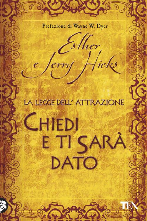 La legge dell'attrazione. Chiedi e ti sarà dato - Esther Hicks,Jerry Hicks - copertina