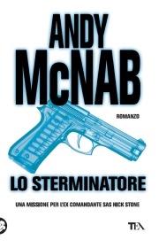 Lo sterminatore. Una missione per l'ex comandante SAS Nick Stone - Andy McNab - copertina