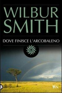 Dove finisce l'arcobaleno - Wilbur Smith - copertina