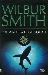 Sulla rotta degli squali - Wilbur Smith - copertina