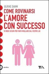 Come rovinarsi l'amore con successo - Ulrike Dahm - copertina