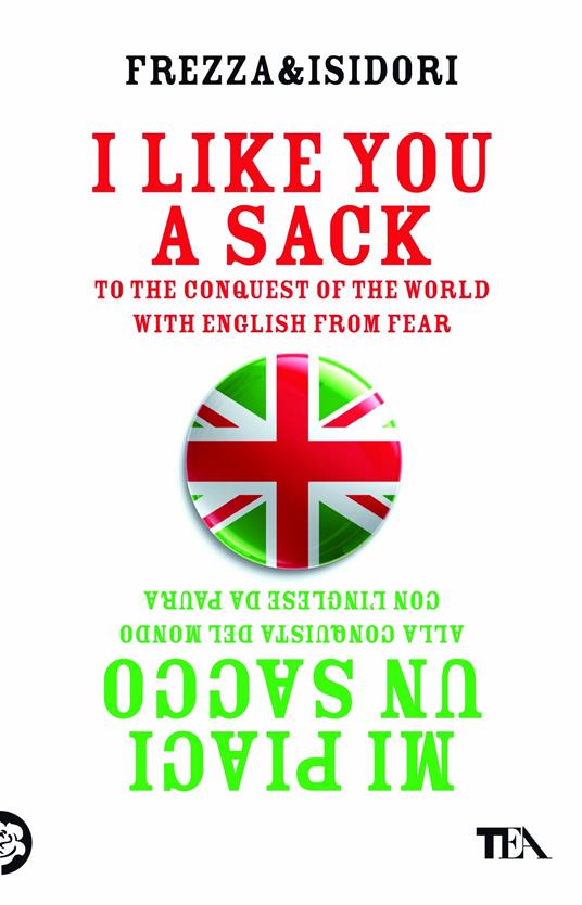 I like you a sack. To the conquest of the world with english from fear-Mi piaci un sacco. Alla conquista del mondo con l'inglese da paura - Federico Frezza,Andrea Isidori - copertina