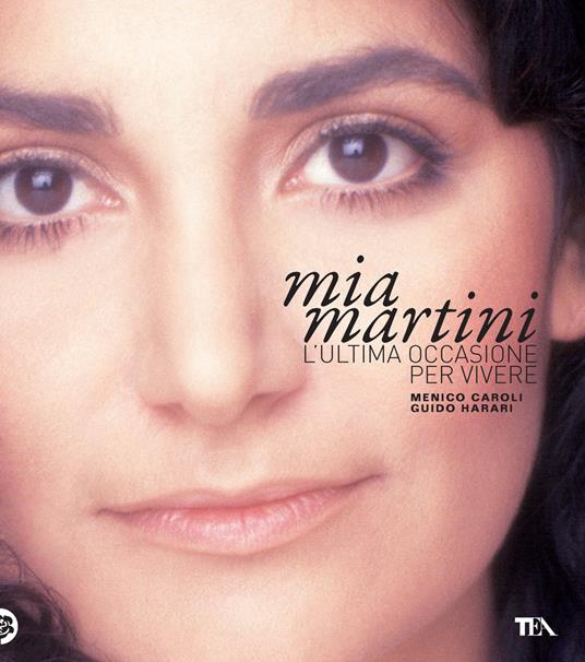 Mia Martini. L'ultima occasione per vivere. Ediz. illustrata - Menico Caroli,Guido Harari - copertina