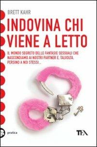 Indovina chi viene a letto. Il mondo segreto delle fantasie sessuali - Brett Kahr - 2