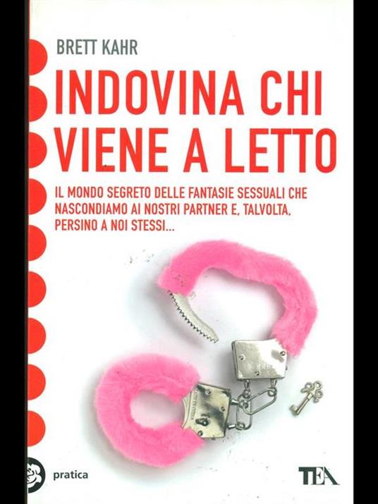 Indovina chi viene a letto. Il mondo segreto delle fantasie sessuali -  Brett Kahr - Libro - TEA - TEA pratica | IBS