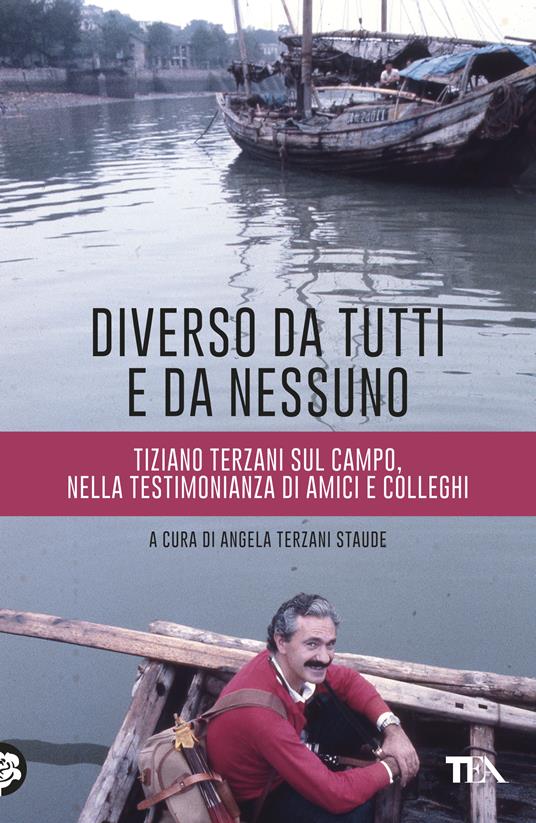 Diverso da tutti e da nessuno. Tiziano Terzani sul campo, nella testimonianza di amici e colleghi - copertina