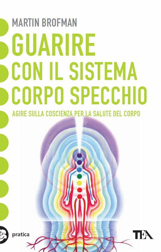 Guarire con il sistema corpo specchio - Martin Brofman,Sitara Nathalie Huguet,Lou Verstegen,Rossella Panigatti - ebook