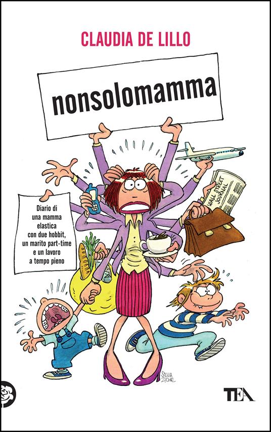 Nonsolomamma. Diario di una mamma elastica con due hobbit, un marito part-time e un lavoro a tempo pieno - Claudia Elasti De Lillo - ebook