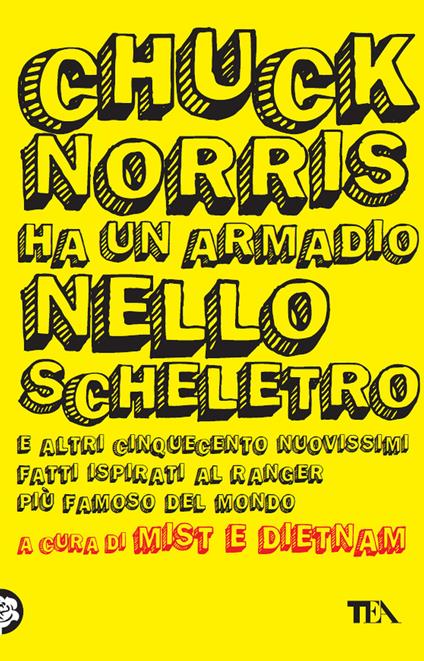 Chuck Norris ha un armadio nello scheletro e altri cinquecento nuovissimi fatti ispirati al ranger più famoso del mondo - Mist & Dietnam - ebook