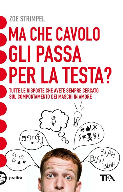 Ma che cavolo gli passa per la testa? Tutte le risposte che avete sempre cercato sul comportamento dei maschi in amore - Zoe Strimpel - copertina