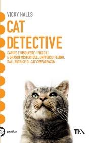 Cat detective. Capire e risolvere i piccoli e grandi misteri dell'universo felino - Vicky Halls - copertina