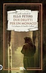 Due delitti per un monaco. Le indagini di fratello Cadfael. Vol. 5