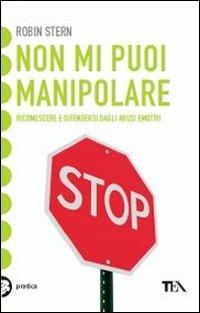 Non mi puoi manipolare. Riconoscere e difendersi dagli abusi emotivi - Robin Stern - copertina