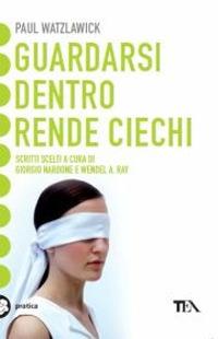 Guardarsi dentro rende ciechi - Paul Watzlawick - copertina