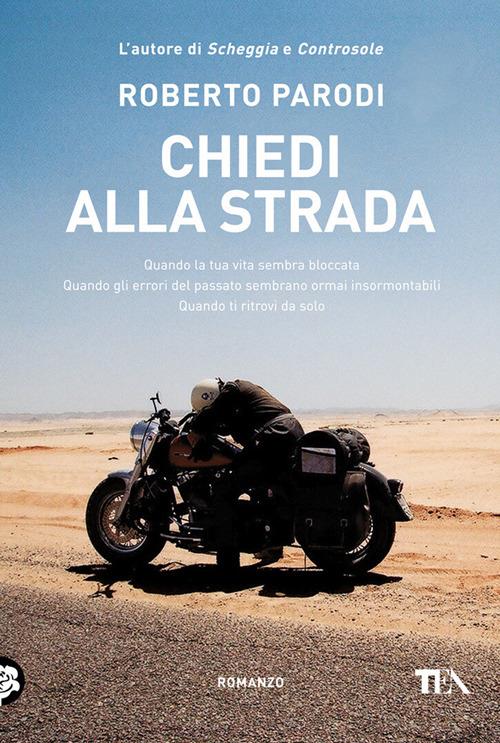 Chiedi alla strada. Quando la tua vita sembra bloccata. Quando gli errori del passato sembrano ormai insormontabili. Quando ti ritrovi da solo - Roberto Parodi - copertina