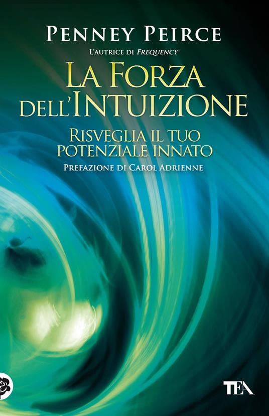 La forza dell'intuizione. Risveglia il tuo potenziale innato - Penney Peirce - copertina