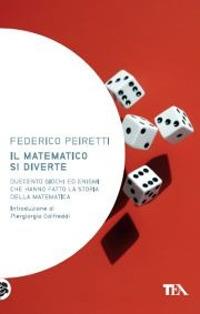 Il matematico si diverte. Duecento giochi ed enigmi che hanno fatto la storia della matematica - Federico Peiretti - copertina