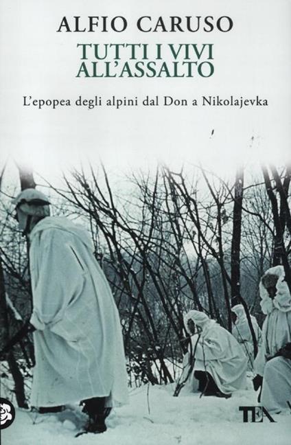 Tutti i vivi all'assalto. L'epopea degli alpini dal Don a Nikolajevka - Alfio Caruso - copertina