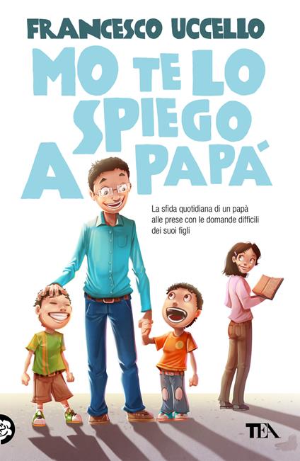 Mo' te lo spiego a papà. La sfida quotidiana di un papà alle prese con le domande difficili dei suoi figli - Francesco Uccello - copertina