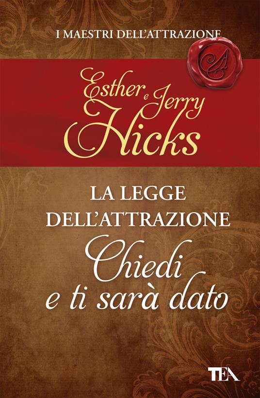 La legge dell'attrazione. Chiedi e ti sarà dato - Esther Hicks,Jerry Hicks,Maddalena Togliani - ebook