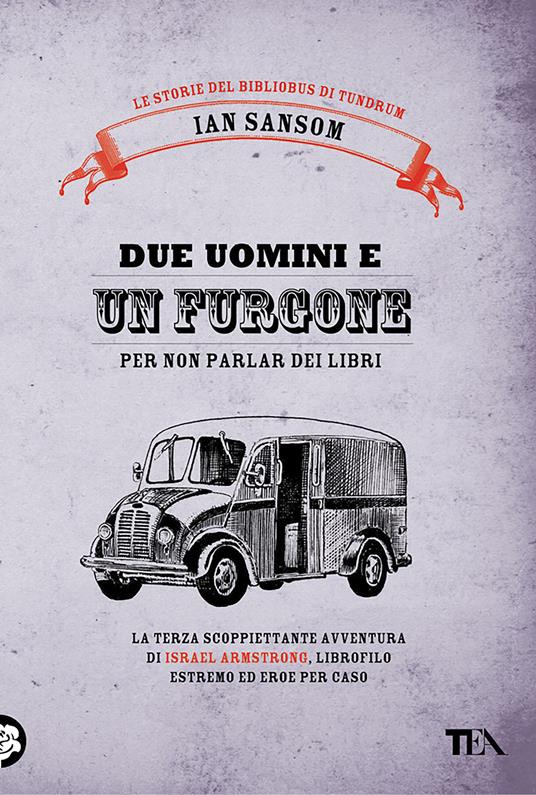 Due uomini e un furgone (per non parlar dei libri). Le storie del Bibliobus di Tundrum - Ian Sansom,Claudio Carcano - ebook