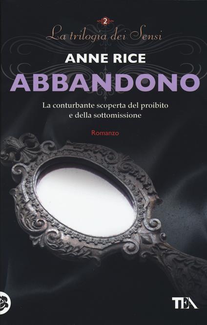 Abbandono. La trilogia dei Sensi. Vol. 2 - Anne Rice - copertina