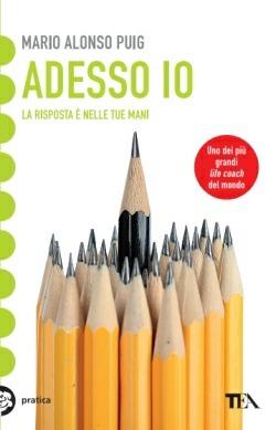 Adesso io. La risposta è nelle tue mani - Mario Alonso Puig - copertina