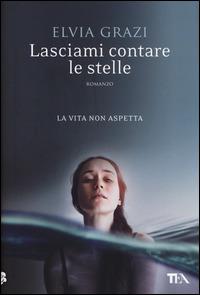 Lasciami contare le stelle - Elvia Grazi - copertina